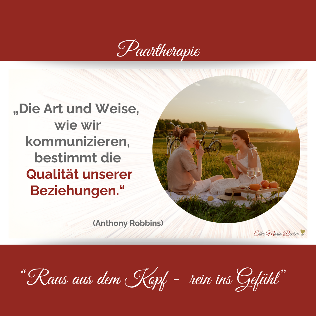 Paartherapie - Zitat Anthony Robbins_1Das Bild hat oben einen roten Balken in dem steht Paartherapie dazwischen auf der linken Seite der Text: „Die Art und Weise, wie wir kommunizieren, bestimmt die Qualität unserer Beziehungen.“ und auf der rechten Seite ein Paar das glücklich scheint und auf einer Decke Picknick macht, dahiter stehen Räder. Sie hat lange dunkle Haare zu einem Zopf gebunden und ein weißes Kleid an, erträgt eine weiße Hose und einen beigen Puli. Sie schauen sich an. unter dem Bild ist ein weiterer roter Balken mit dem Text: Raus aus dem Kopf - rein ins Gefühl, Paarberatung, Eheberatung, Einzelcoaching